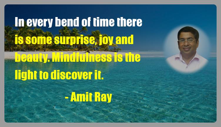 In every bend of time there is some surprise, joy and beauty - mindfulness quote amit ray