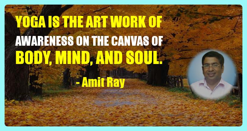 Yoga is the art work of awareness - Amit Ray